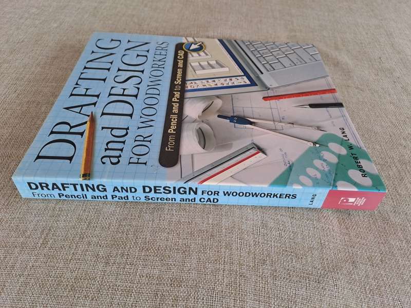 Drafting and Design For Woodworkers: From Pencil and Pad to Screen and CAD - Robert W. Lang