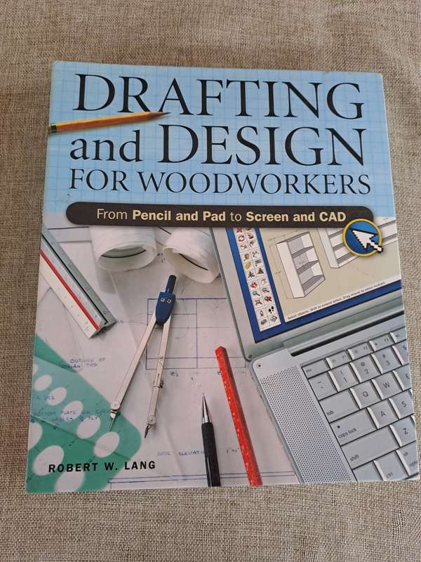 Drafting and Design For Woodworkers: From Pencil and Pad to Screen and CAD - Robert W. Lang