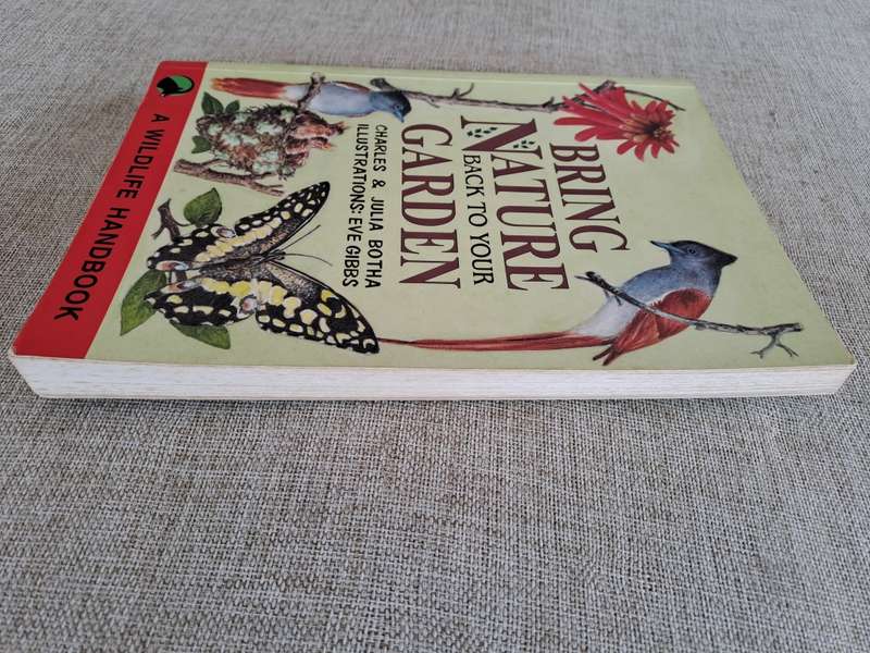 Bring Nature Back To Your Garden: A Wildlife Handbook - Charles & Julia Botha