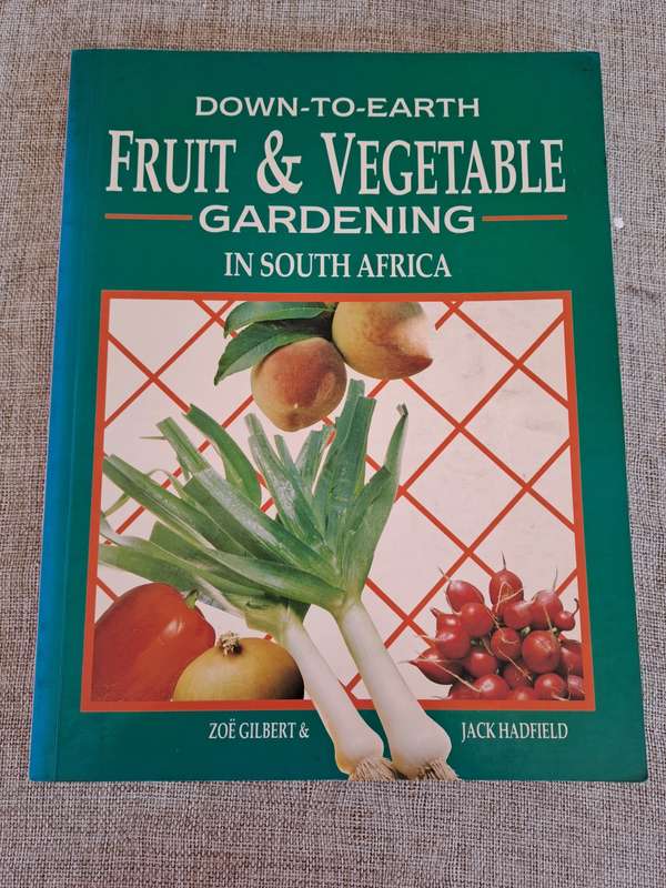 Down-to-earth Fruit & Vegetable Gardening in South Africa - Gilbert & Hadfield