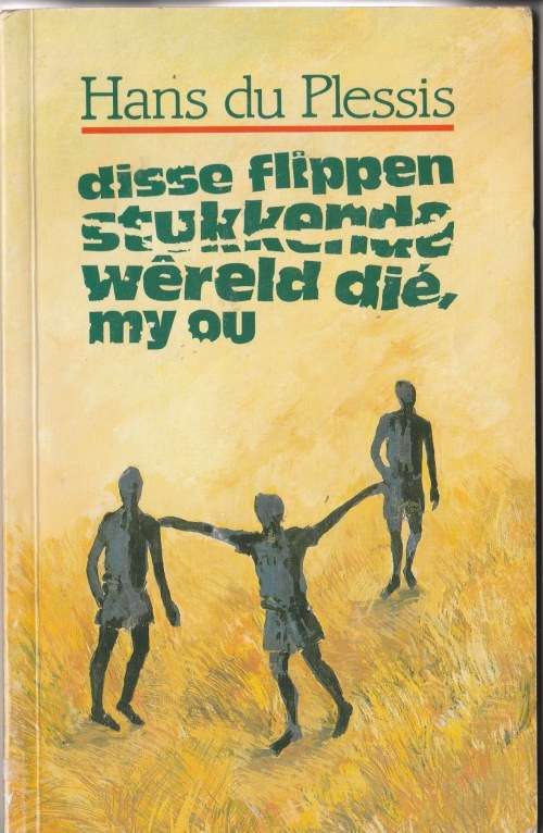 Disse flippen stukkende wereld die, my ou - Hans du Plessis