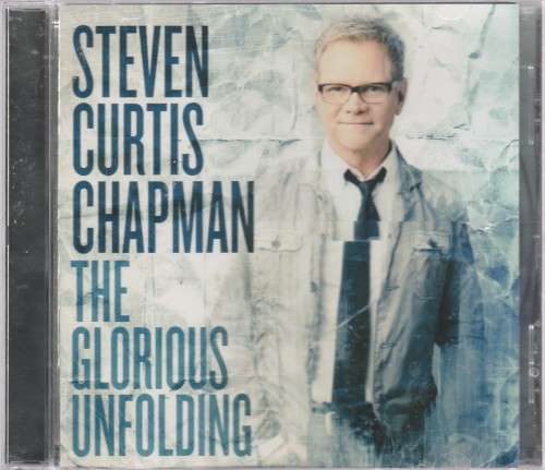 Steven Curtis Chapman - The glorious unfolding