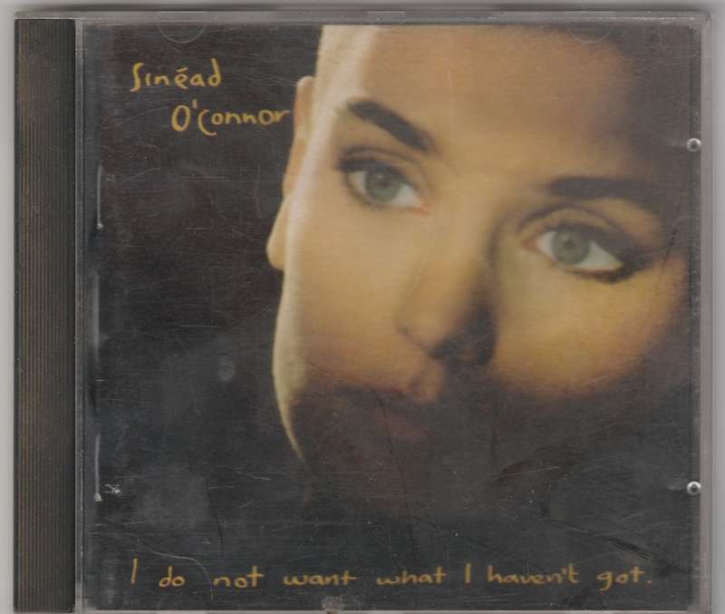 Sinead O` Connor  - I do not want, want I haven`t got.