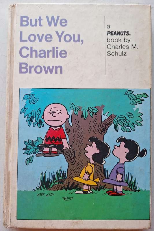 But we love you, Charlie Brown/ You`re out of your Mind Charlie Brown by Charles Schulz