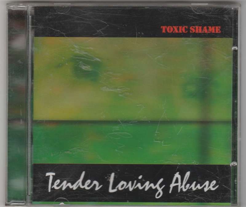 Toxic Shame Tender loving abuse