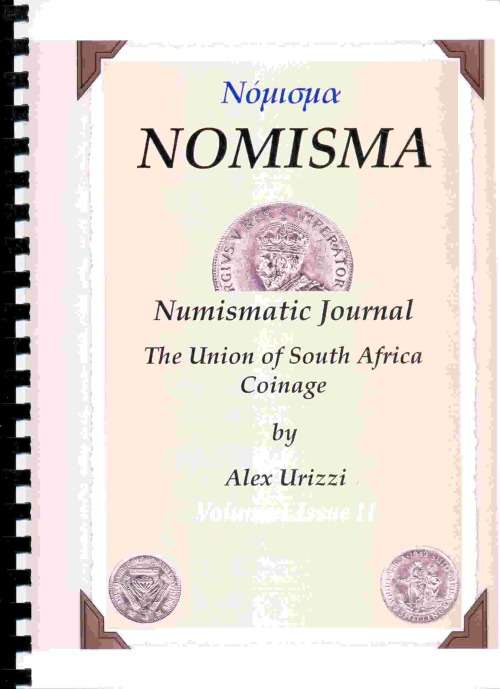 *#* Nomisma A Numismatic Journal-Union of South Africa Coinage-by Alexi Urizzi-Vol 1 Issues 1&2