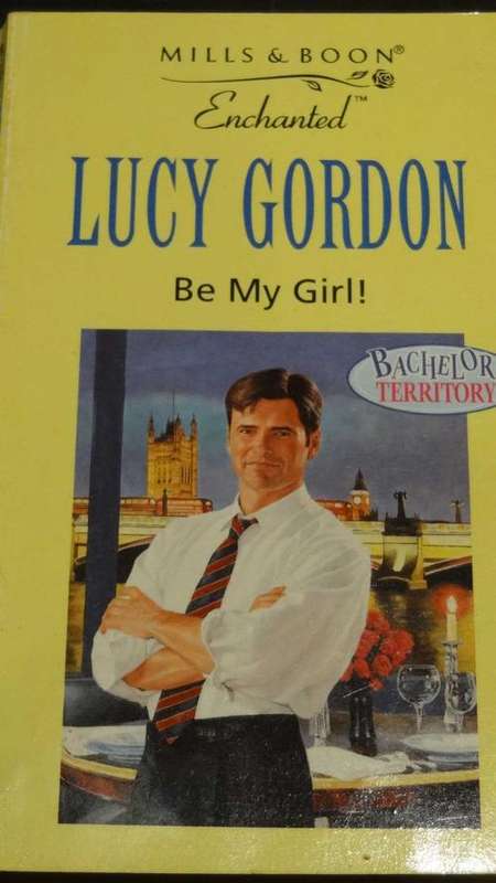 Mills & Boon Enchanted: Be My Girl! - Lucy Gordon