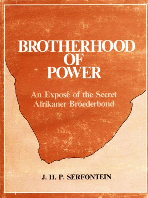 BROTHERHOOD OF POWER: an Exposé of the Secret Afrikaner Broederbond  - J.H.P Serfontein