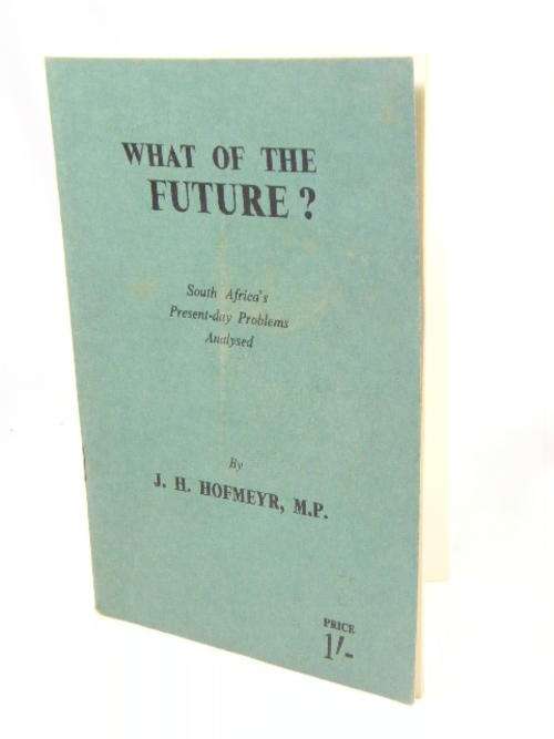 What of the Future? South Africa present day problems discussed by JH Hofmeyr MP - original copy