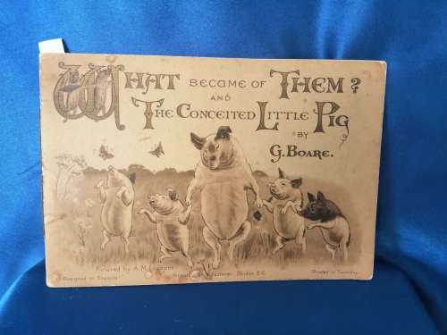 `WHAT BECAME OF THEM AND THE CONCEITED LITTLE PIG c.1888 - Boare, G. Illus. by Lockyer`