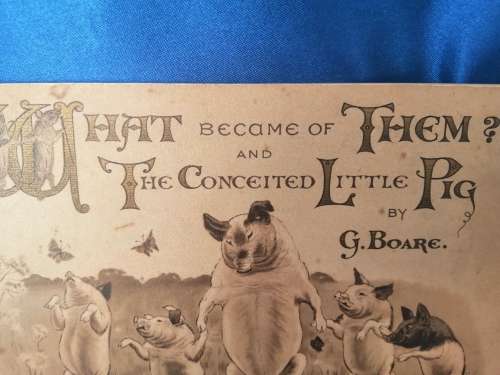 `WHAT BECAME OF THEM AND THE CONCEITED LITTLE PIG c.1888 - Boare, G. Illus. by Lockyer`