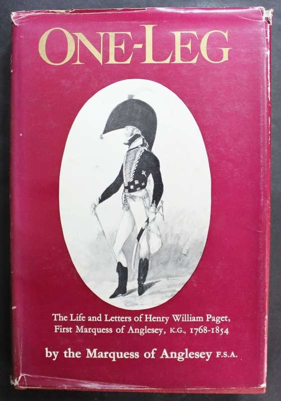 One Leg, Henry William Paget - by the Marquess of Anglesey FSA