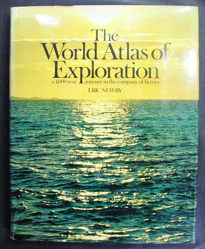 The World Atlas Of Exploration by Eric Newby
