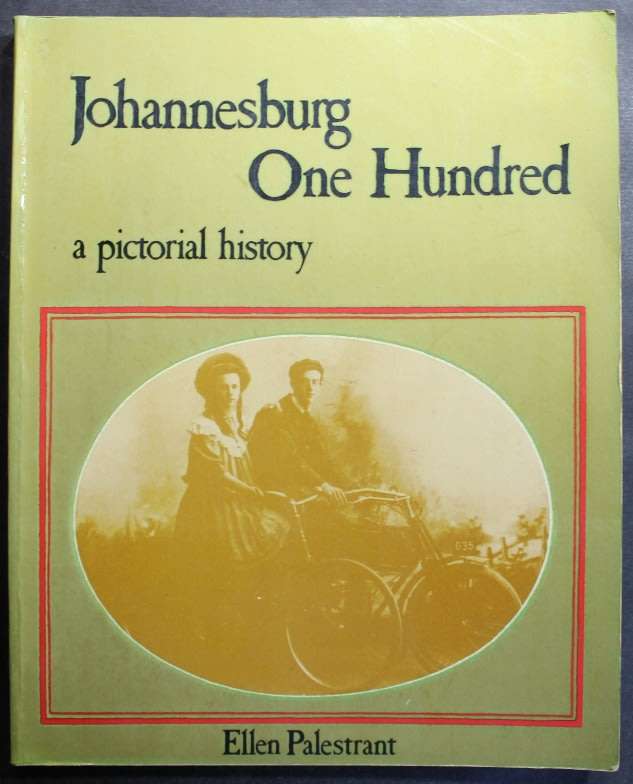 Johannesburg One Hundred A Pictorial History by Ellen Palestrant, Softcover Book
