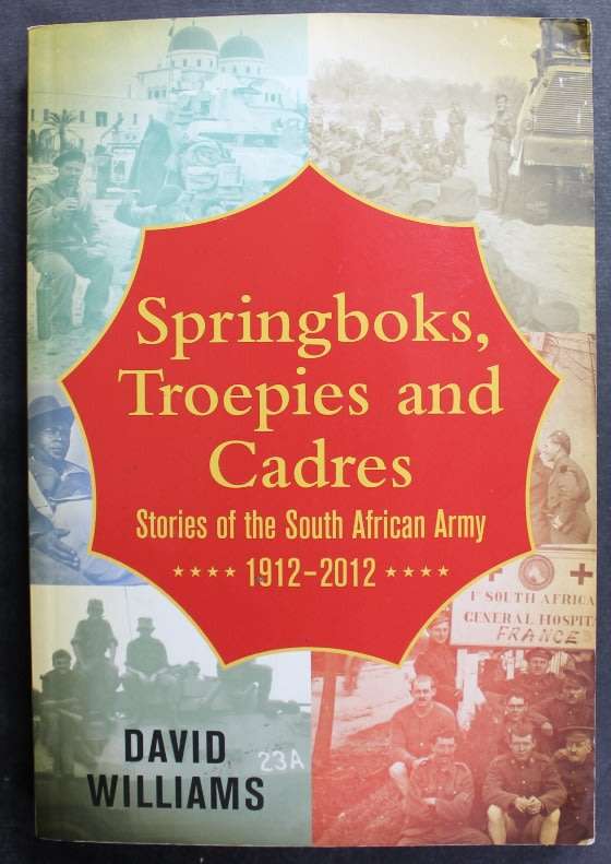 Springboks, Troepies and Cadres, Stories of the SA Army 1912-2012 by David Williams, Softcover Book