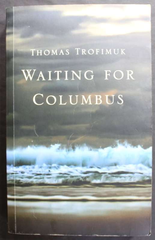 Waiting For Columbus by Thomas Trofimuk, Softcover Book.