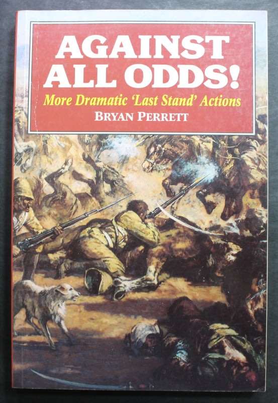 Against All Odds More Dramatic Last Stand Actions by Bryan Perrett Softcover Book