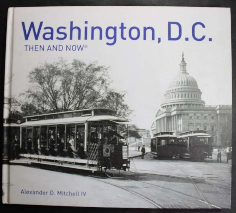 Washington DC Then and Now Hardcover Book by Alexander D Mitchell IV