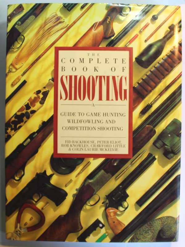 The Complete Book Of Shooting by Backhouse, Knowles, Little, McKelvie Hardcover Book