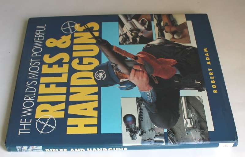 The World`s Most Powerful Rifles & Handguns By Robert Adam Hardcover Book