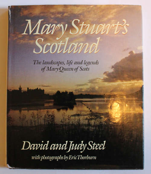 Mary Stuart`s Scotland by David and Judy Steel Hardcover Book
