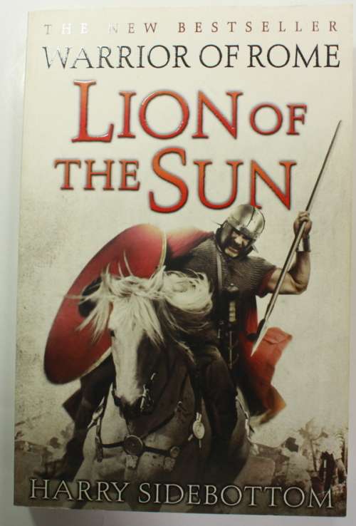 Warrior Of Rome: Lion Of The Sun (Book 3) by Harry Sidebottom Softcover Book