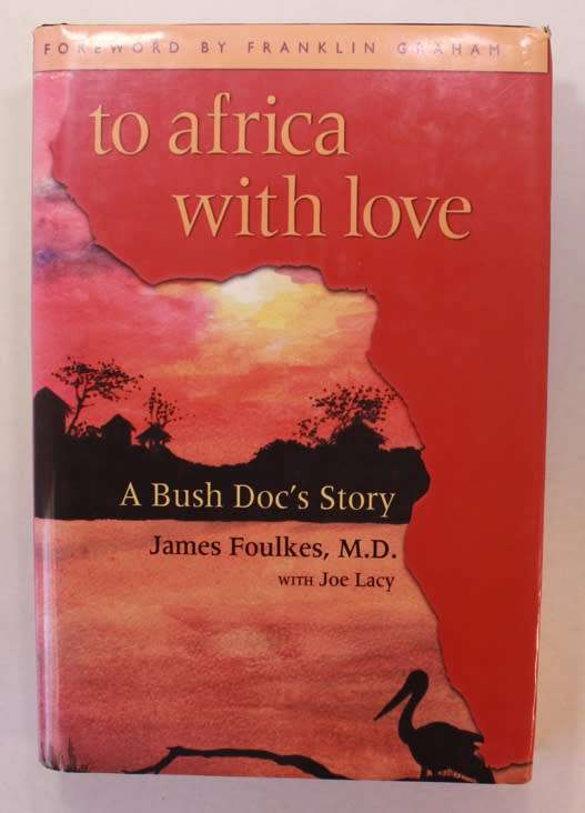 To Africa With Love A Bush Doc's Story by James Foulkes M.D Hardcover Book
