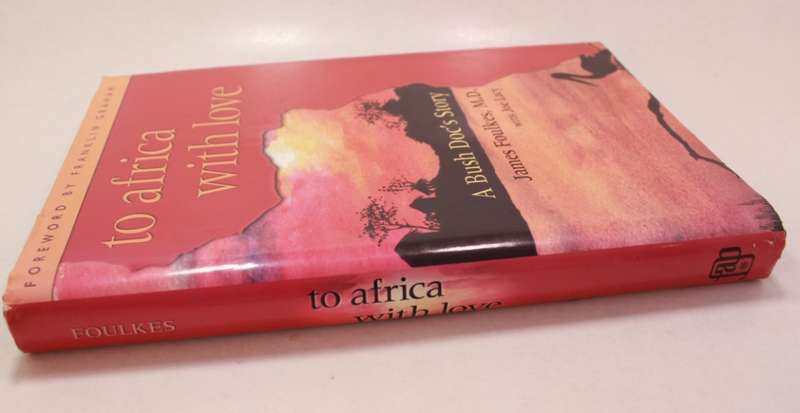 To Africa With Love A Bush Doc's Story by James Foulkes M.D Hardcover Book