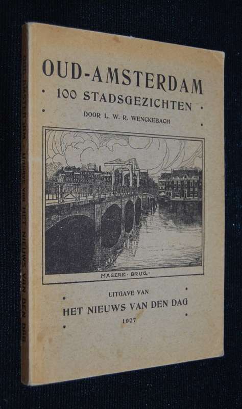 OUD AMSTERDAM 100 STADSGEZICHTEN DOOR LWR WENCKEBACH 1907