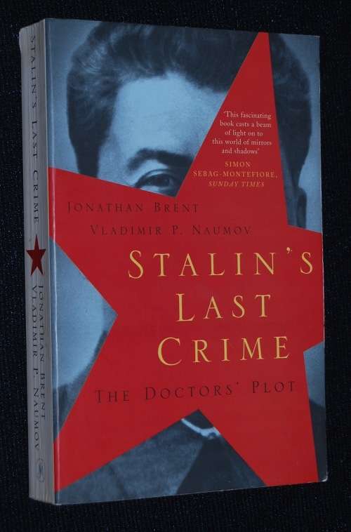 STALIN`S LAST CRIME THE DOCTOR`S PLOT BY JONATHAN BRENT AND VLADIMIR P. NAUMOV