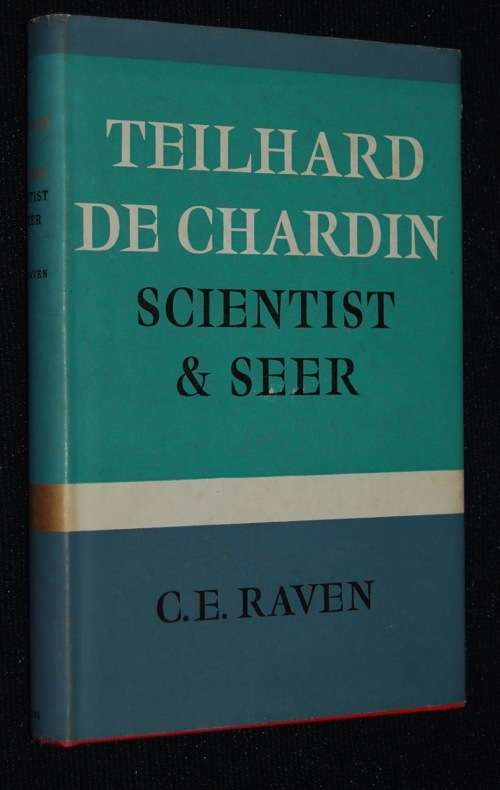 TEILHARD DE CHARDIN SCIENTEST & SEER BY C.E. RAVEN