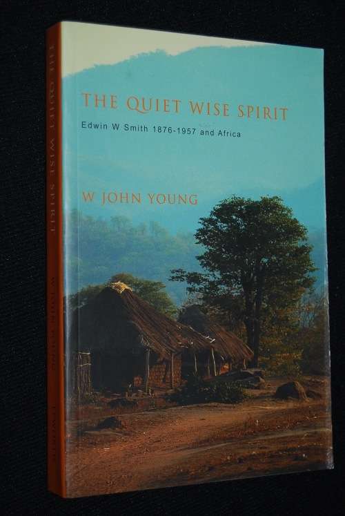 THE QUIET WISE SPIRIT BY EDWIN W. SMITH 1876 - 1957 AND AFRICA BY W JOHN YOUNG
