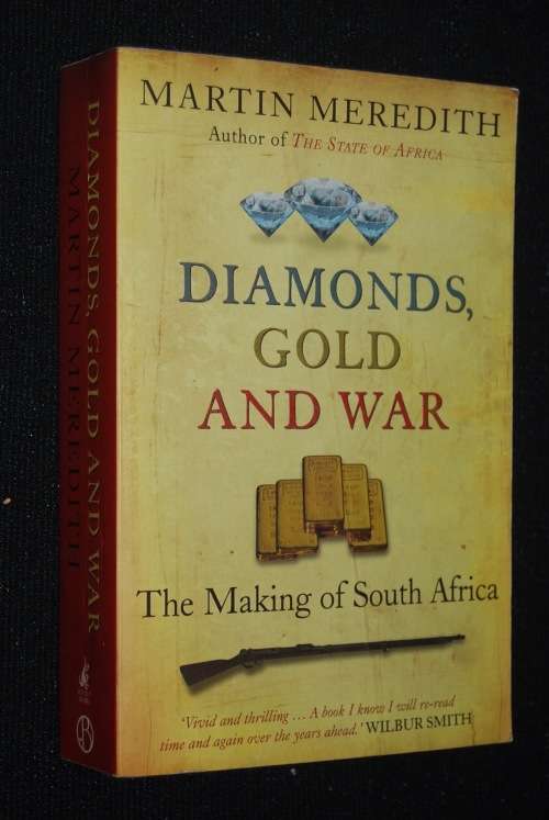 DIAMONDS , GOLD AND WAR THE MAKING OF SOUTH AFRICA BY MARTIN MEREDITH