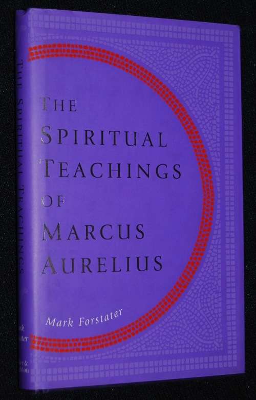 THE SPIRITUAL TEACHINGS OF MARCUS AURELIUS BY MARC FORSTATER