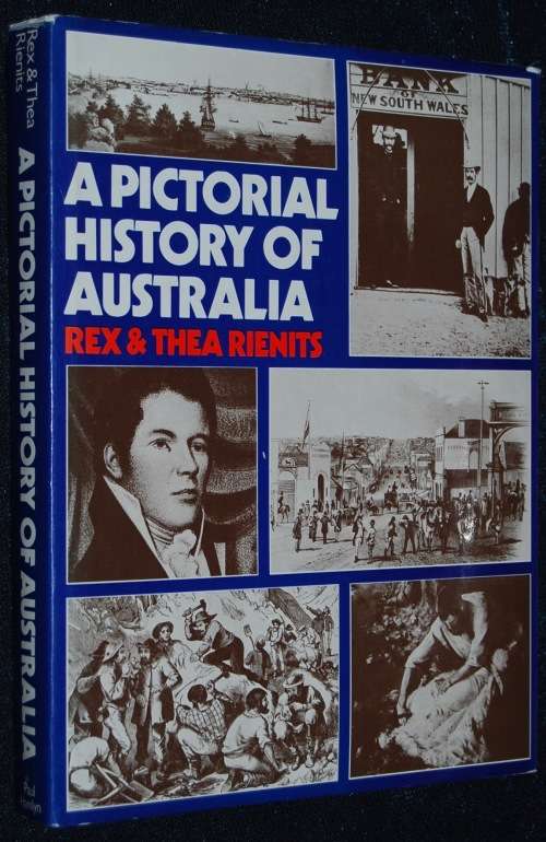 A PICTORIAL HISTORY OF AUSTRALIA BY REX & THEA RIENITS