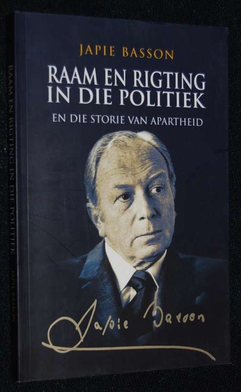 RAAM EN RIGTING IN DIE POLITIEK EN DIE STORIE VAN APARTHEID BY JAPIE BASSON