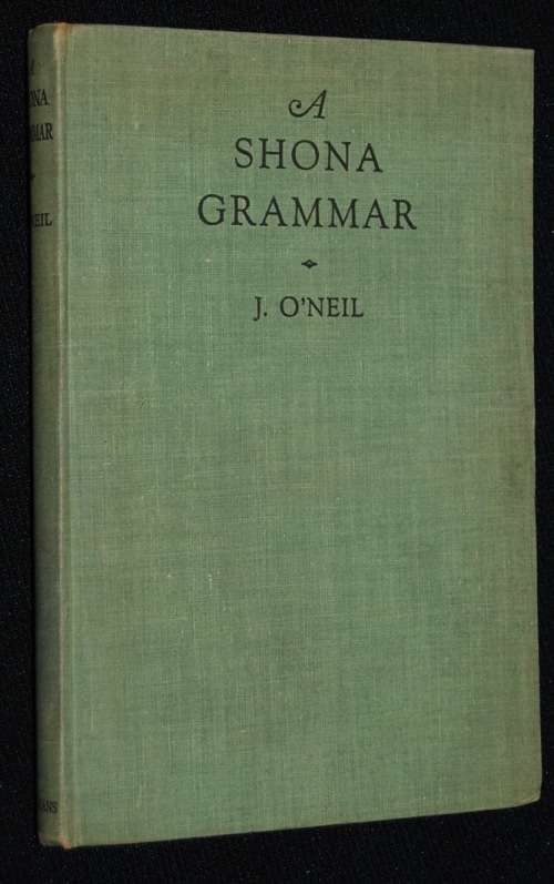 A SHONA GRAMMAR BY J. O`NEIL 1ST EDITION