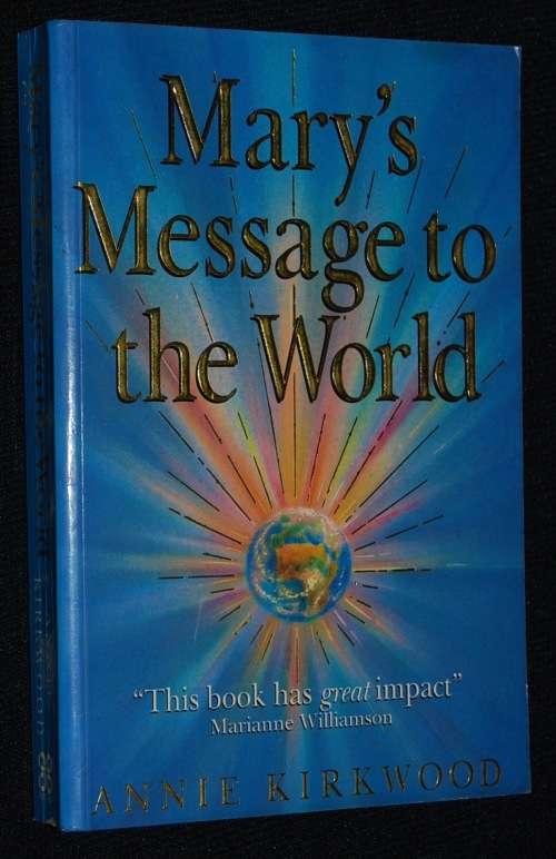 MARY'S MESSAGE TO THE WORLD BY ANNIE KIRKWOOD