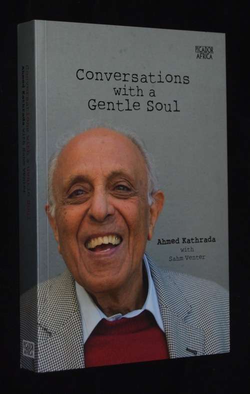 CONVERSATIONS WITH A GENTLE SOUL AHMED KATHRADA WITH SAHM VENTER