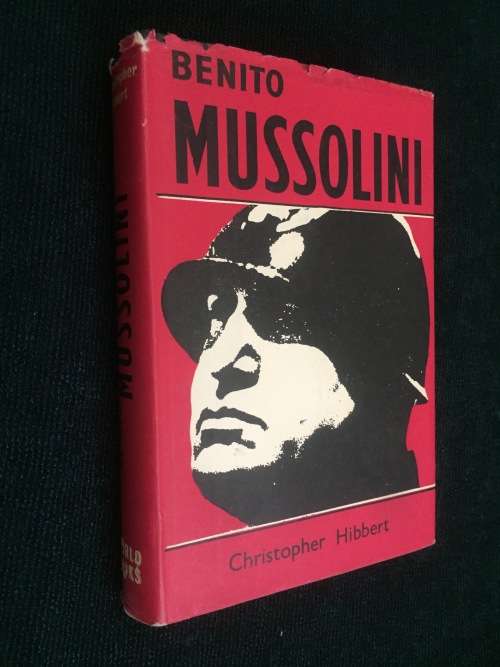 BENITO MUSSOLINI BY CHRISTOPHER HIBBERT