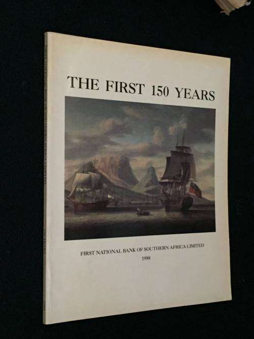 THE FIRST 150 YEARS FIRST NATIONAL BANK OF SOUTHERN AFRICA LIMITED 1988