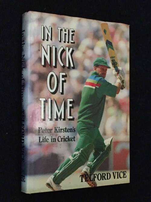 IN THE NICK OF TIME PETER KIRSTEN'S LIFE IN CRICKET BY TELFORD VICE