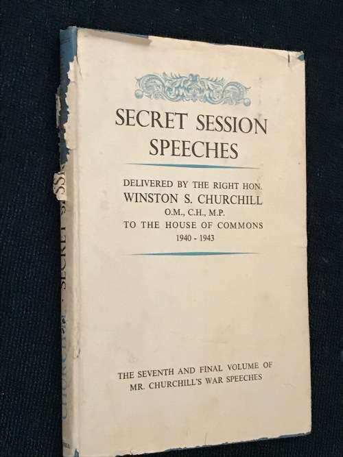 SECRET SESSION SPEECHES DELIVERED BY THE RIGHT HON. WINSTON CHURCHILL  1940 - 1943