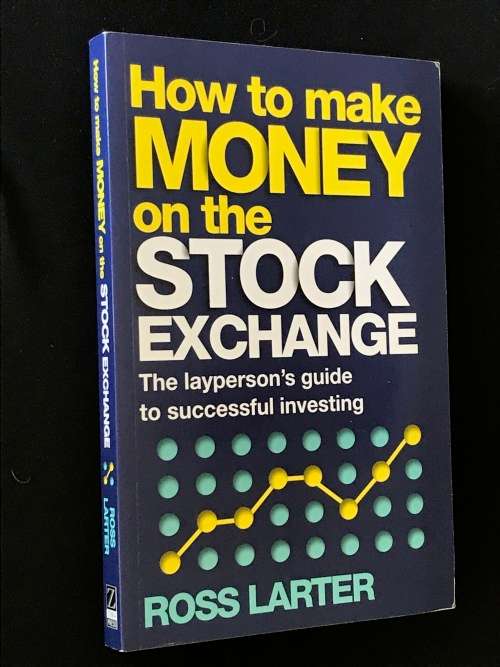 HOW TO MAKE MONEY ON THE STOCK EXCHANGE BY ROSS LARTER