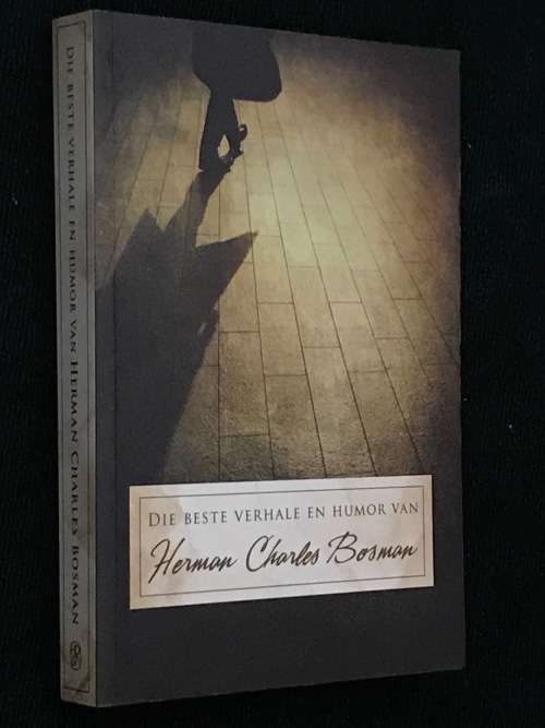 DIE BESTE VERHALE EN HUMOR VAN HERMAN CHARLES BOSMAN