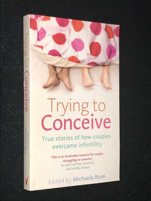 TRYING TO CONCEIVE TRUE STORIES EDITED BY MICHAELA RYAN