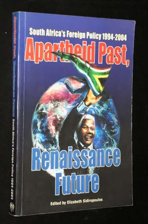 APARTHEID PAST RENAISSANCE FUTURE SA`S FOREIGN POLICY 1994-2004