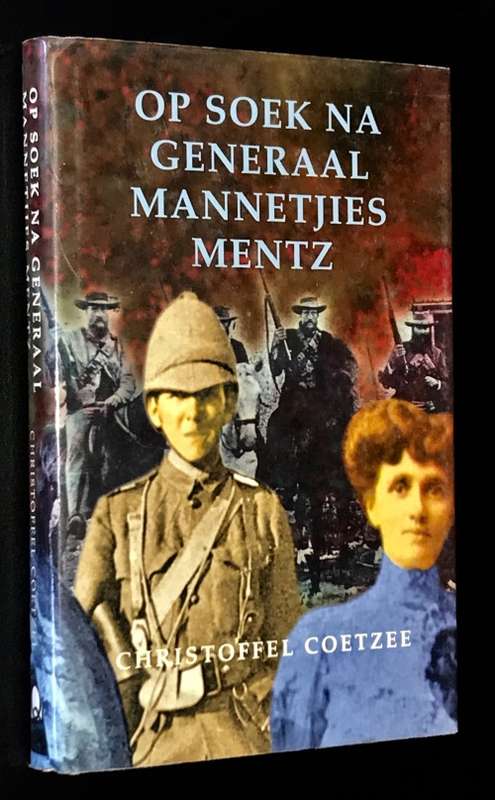 OP SOEK NA GENERAL MANNETJIES MENTZ DEUR CHRISTOFFEL COETZEE