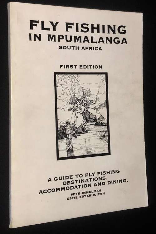 FLYFISHING IN MPUMALANGA, A GUIDE BY PETE IMMELMAN & ESTIE ESTERHUIZEN