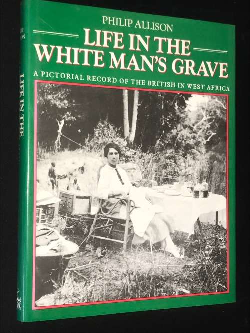 LIFE IN THE WHITE MAN`S GRAVE BY PHILIP ALLISON